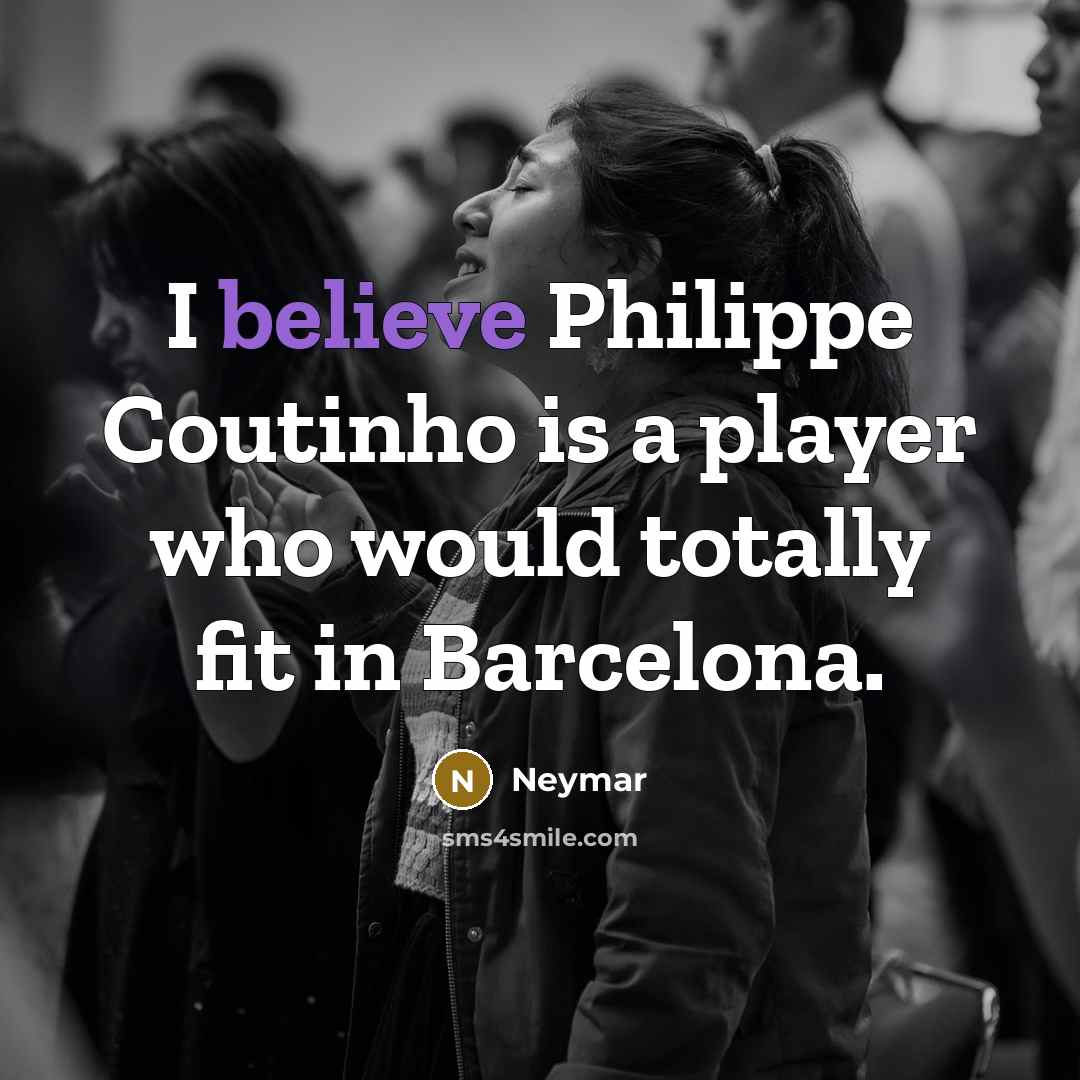 “I believe Philippe Coutinho is a player who would totally fit in Barcelona.” quote by Neymar