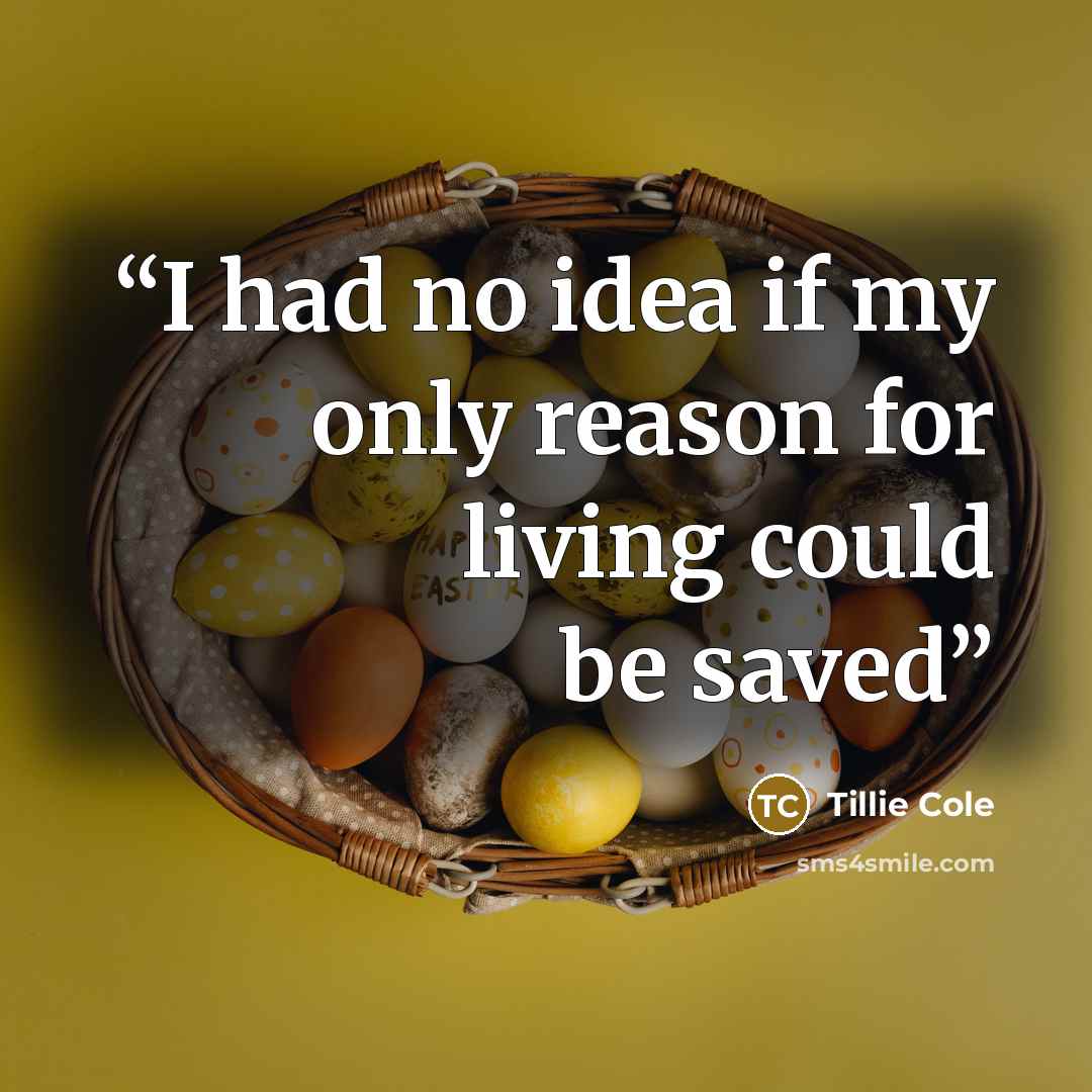 “I had no idea if my only reason for living could be saved” quote by Tillie Cole