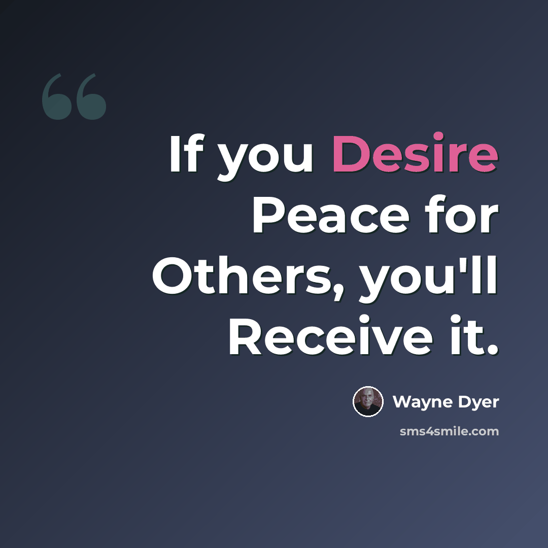 “If you Desire Peace for Others, you'll Receive it.” quote by Wayne Dyer