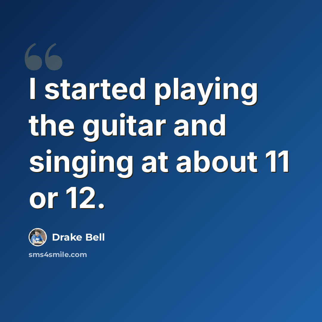 “I started playing the guitar and singing at about 11 or 12.” quote by Drake Bell