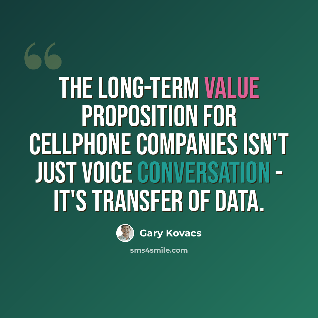 “The long-term value proposition for cellphone companies isn't just voice conversation - it's transfer of data.” quote by Gary Kovacs