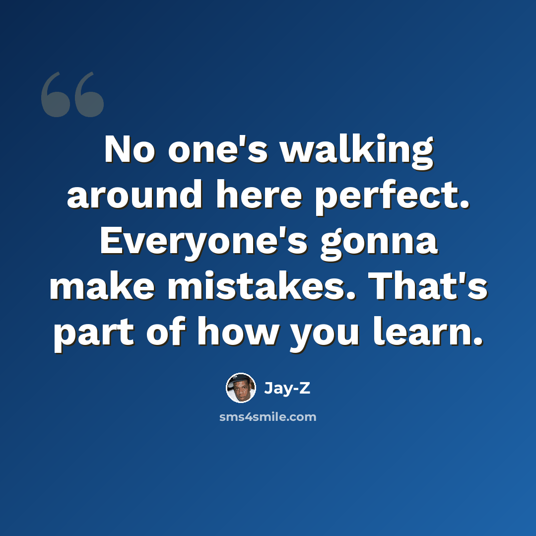 “No one's walking around here perfect. Everyone's gonna make mistakes. That's part of how you learn.” quote by Jay-Z