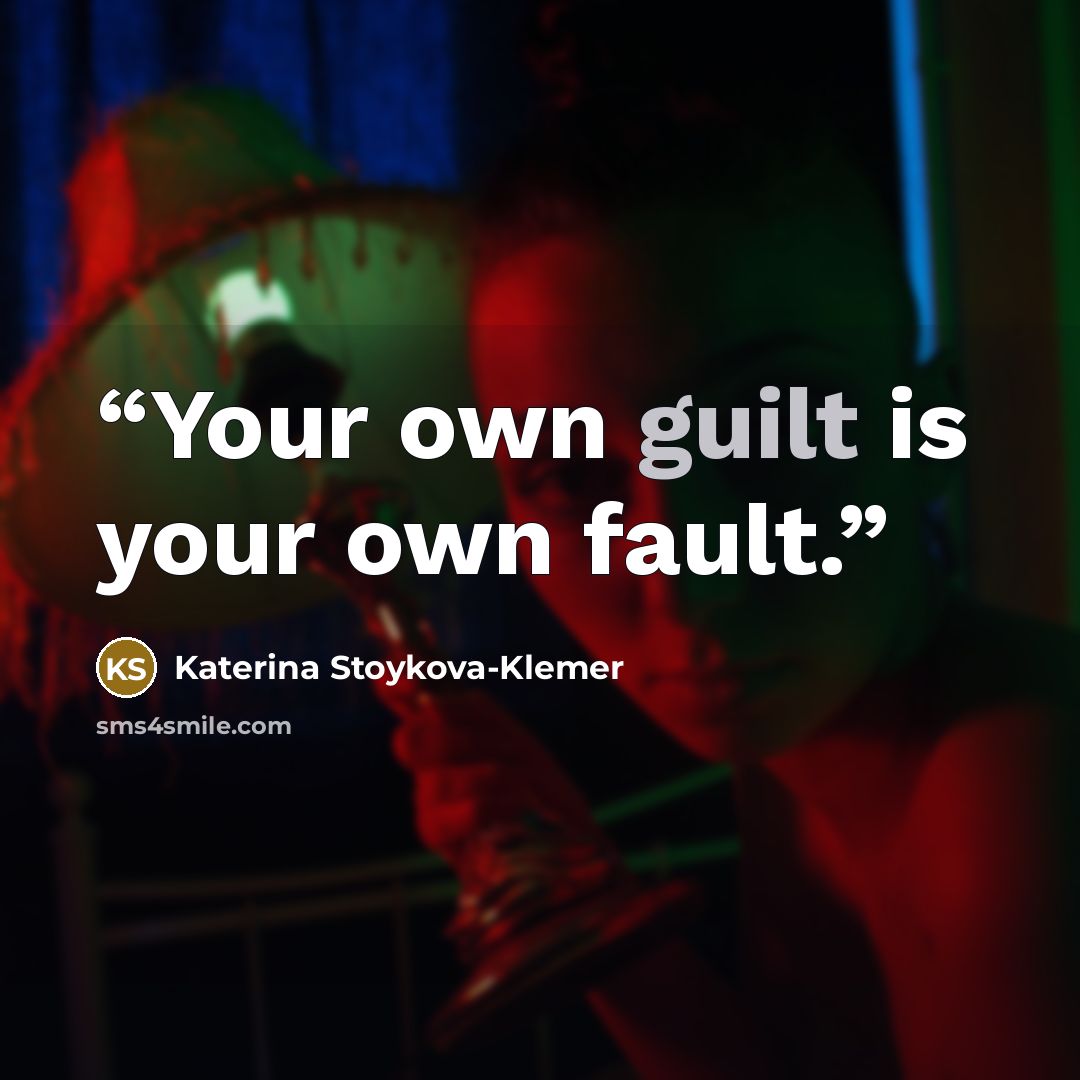 “Your own guilt is your own fault.” quote by Katerina Stoykova-Klemer