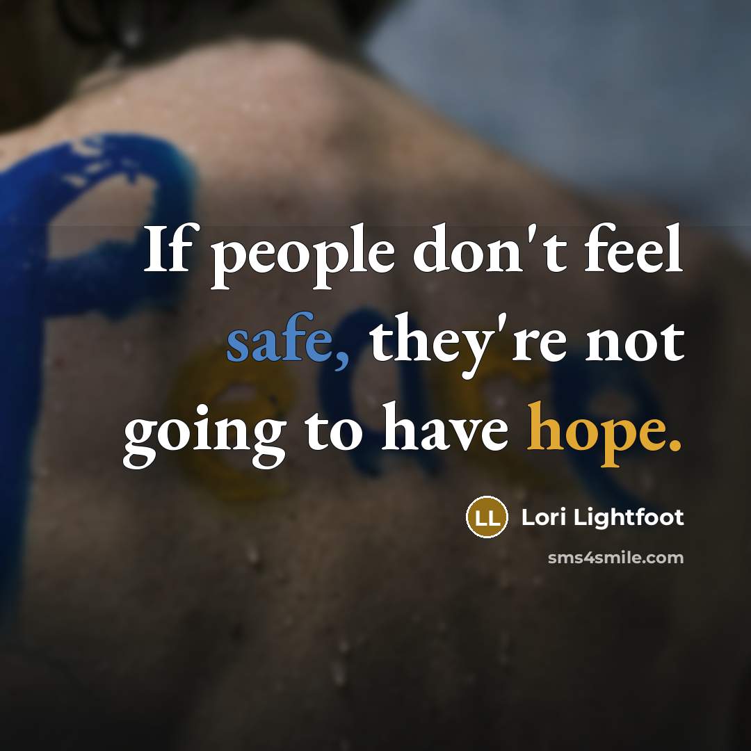 “If people don't feel safe, they're not going to have hope.” quote by Lori Lightfoot