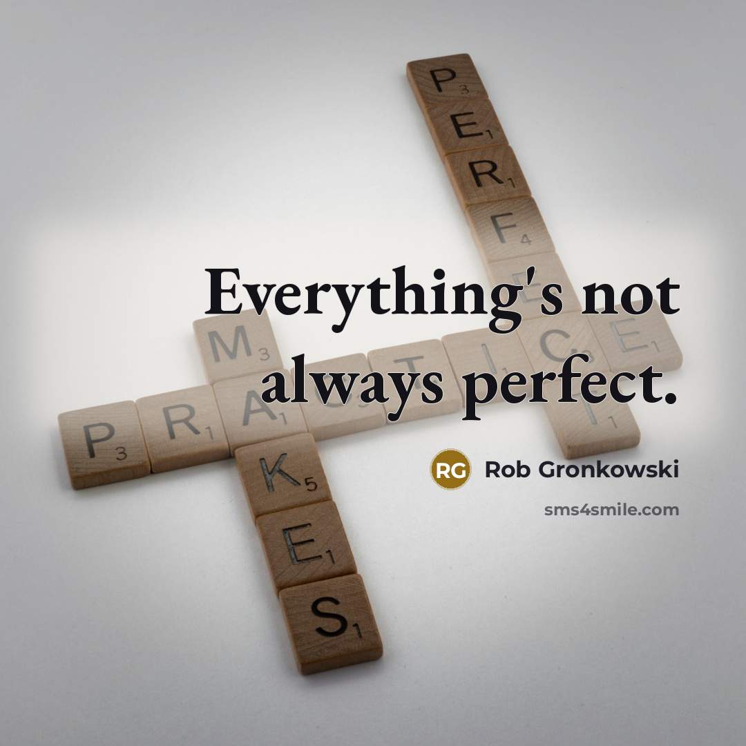 “Everything's not always perfect.” quote by Rob Gronkowski