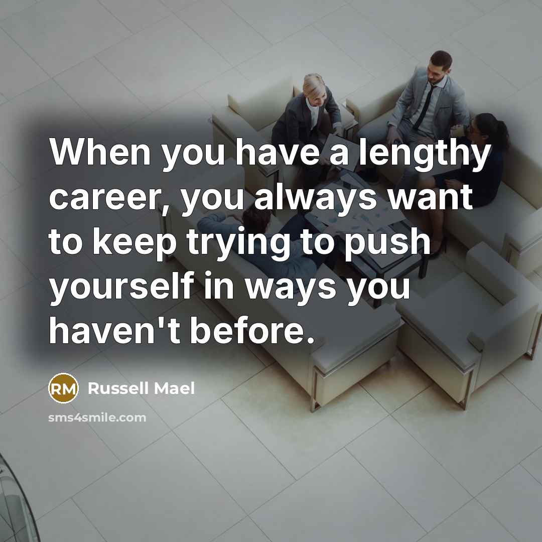 “When you have a lengthy career, you always want to keep trying to push yourself in ways you haven't before.” quote by Russell Mael