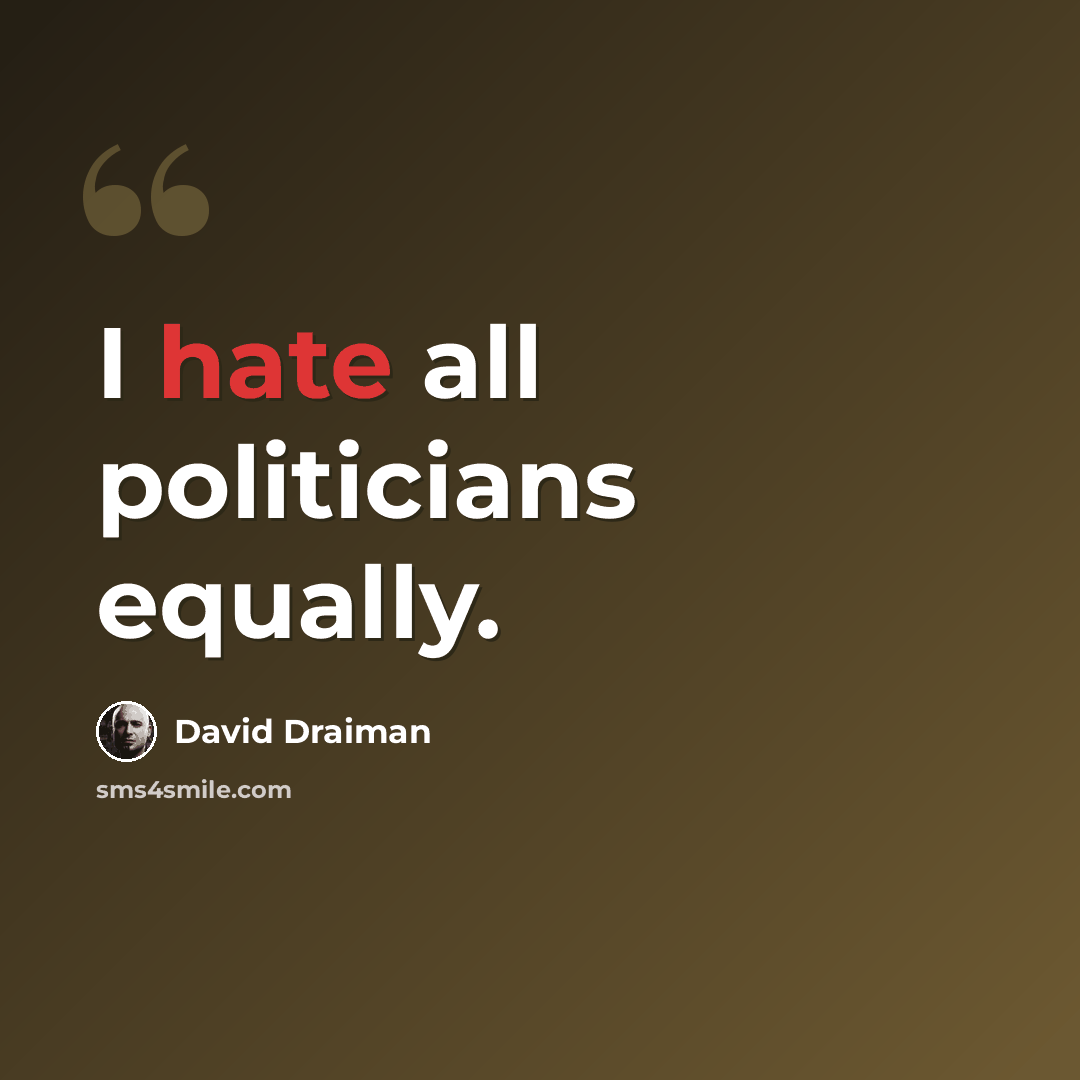“I hate all politicians equally.” quote by David Draiman