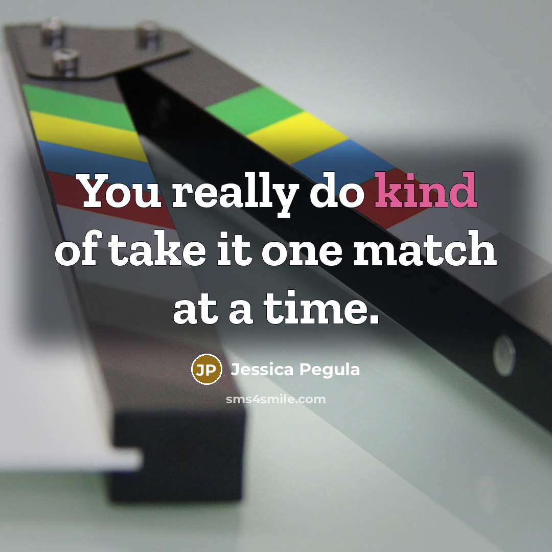 “You really do kind of take it one match at a time.” quote by Jessica Pegula