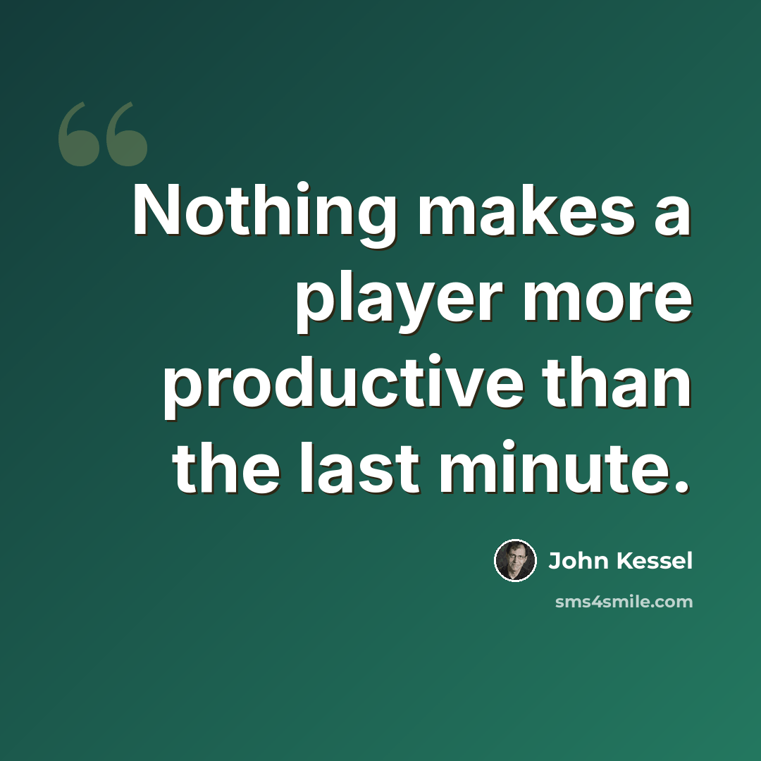 “Nothing makes a player more productive than the last minute.” quote by John Kessel