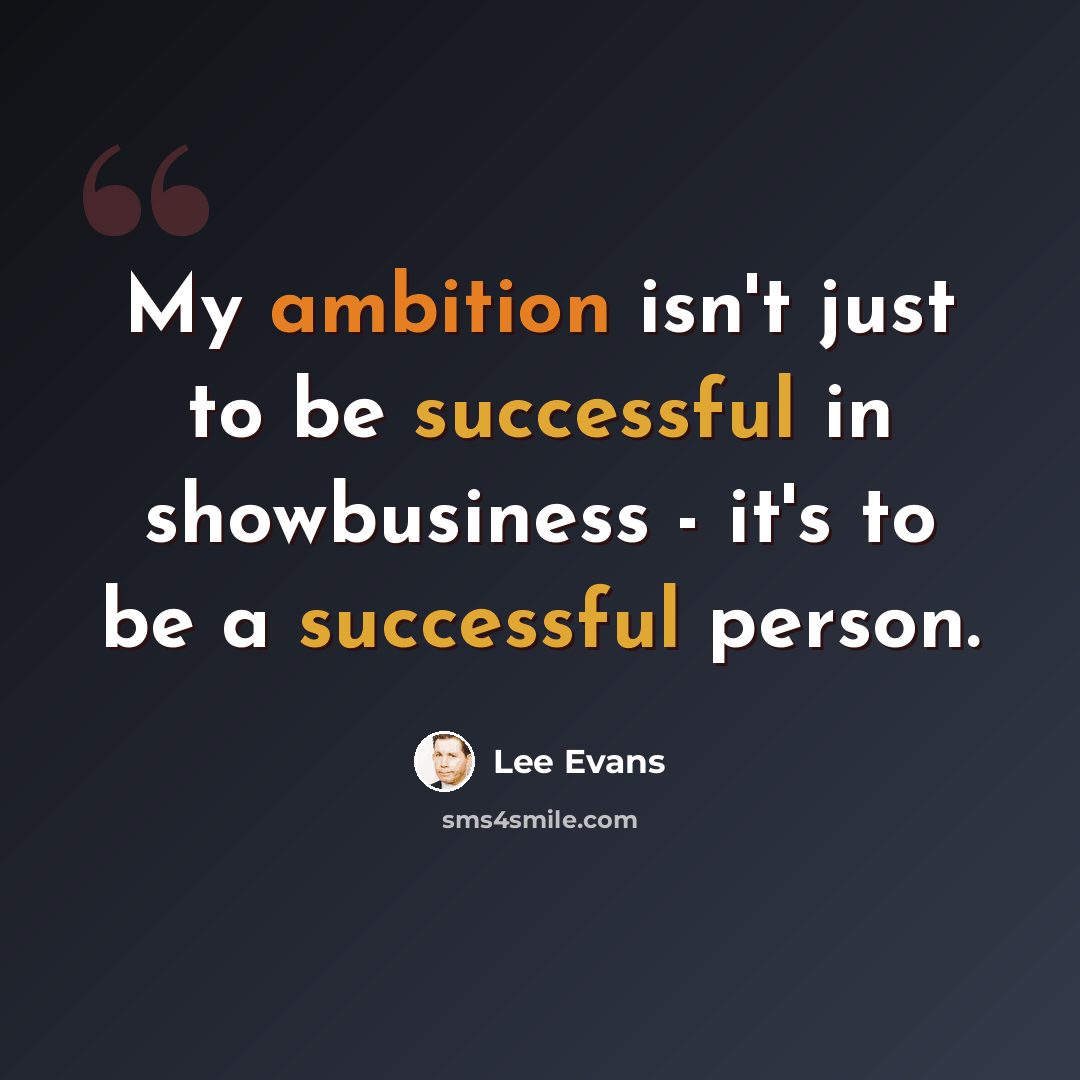 “My ambition isn't just to be successful in showbusiness - it's to be a successful person.” quote by Lee Evans