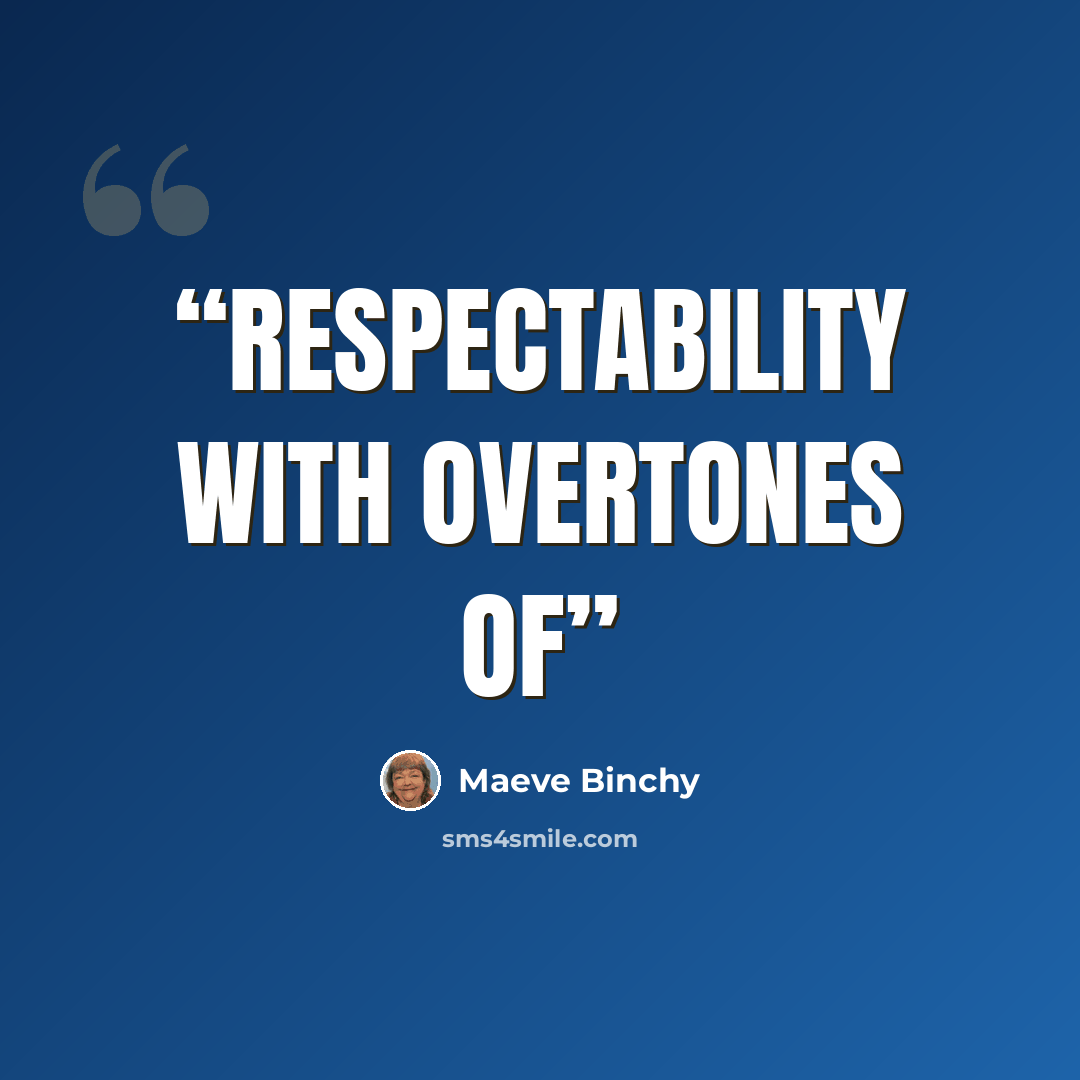 “respectability with overtones of” quote by Maeve Binchy