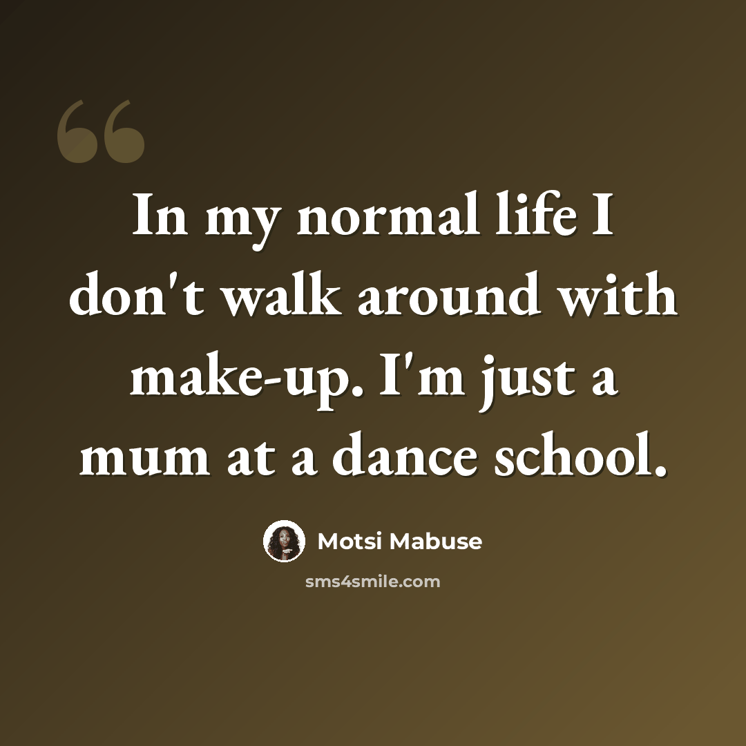 “In my normal life I don't walk around with make-up. I'm just a mum at a dance school.” quote by Motsi Mabuse