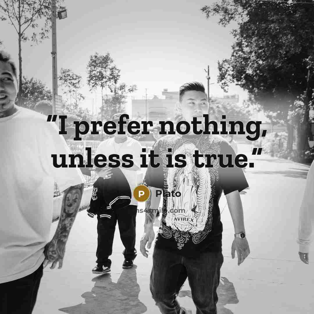 “I prefer nothing, unless it is true.” quote by Plato
