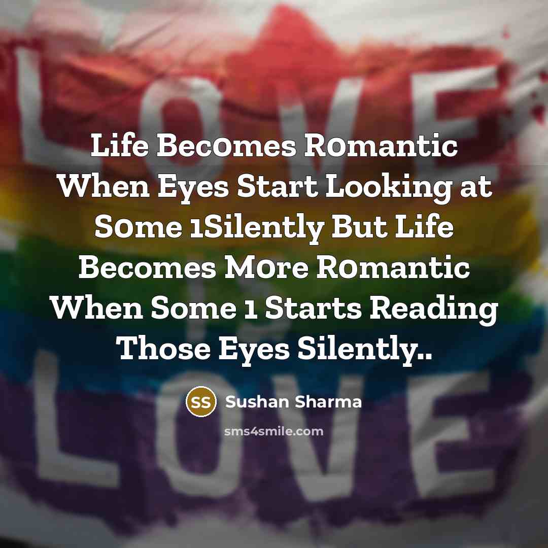 “Life Bec0mes R0mantic When Eyes Start Looking at S0me 1Silently But Life Becomes M0re R0mantic When Some 1 Starts Reading Those Eyes Silently..” quote by Sushan Sharma