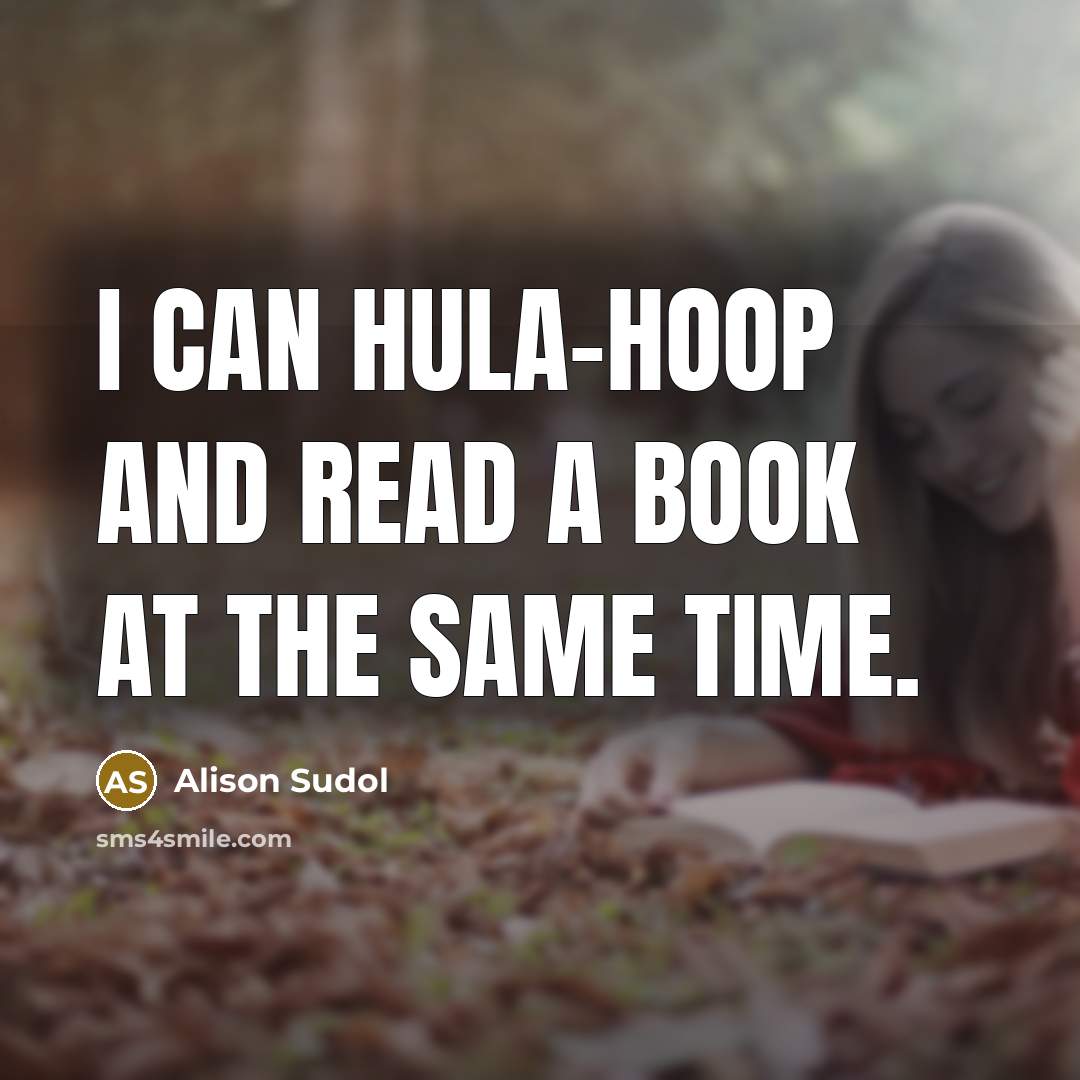“I can Hula-Hoop and read a book at the same time.” quote by Alison Sudol