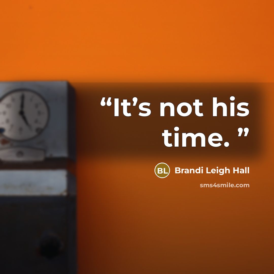 “It’s not his time.” quote by Brandi Leigh Hall