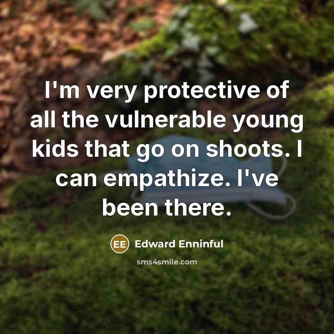 “I'm very protective of all the vulnerable young kids that go on shoots. I can empathize. I've been there.” quote by Edward Enninful