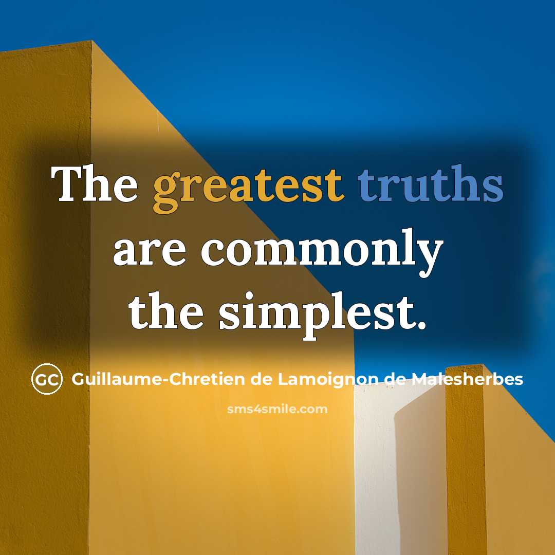 “The greatest truths are commonly the simplest.” quote by Guillaume-Chretien de Lamoignon de Malesherbes