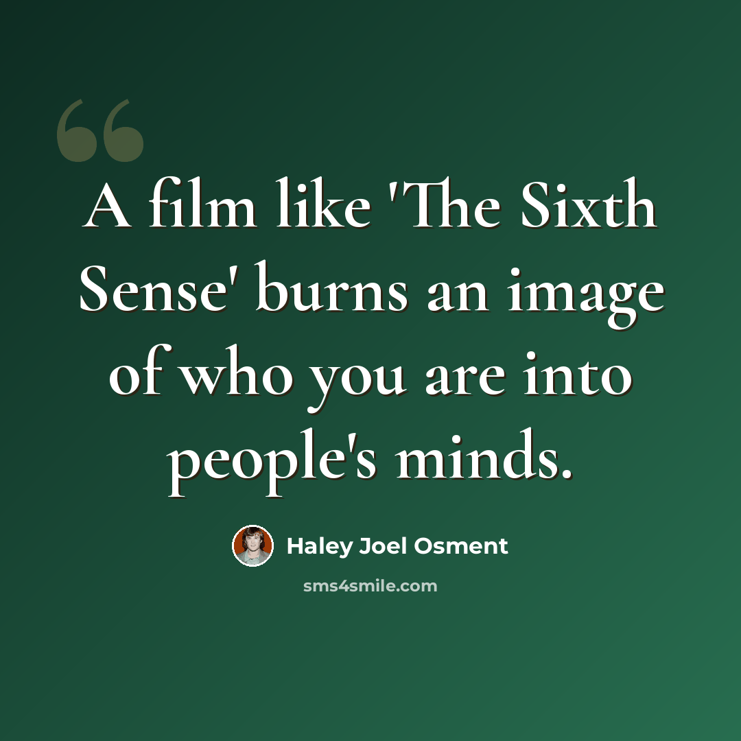 “A film like 'The Sixth Sense' burns an image of who you are into people's minds.” quote by Haley Joel Osment