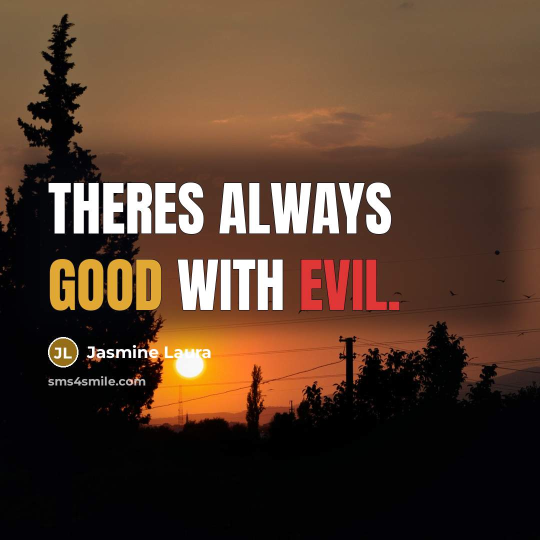 “Theres always good with evil.” quote by Jasmine Laura