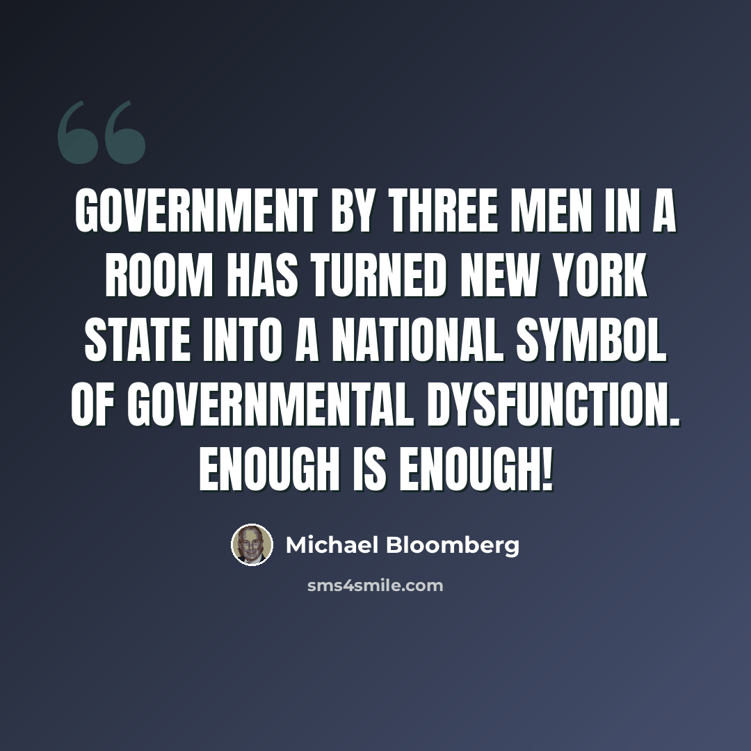 “Government by three men in a room has turned New York State into a national symbol of governmental dysfunction. Enough is enough!” quote by Michael Bloomberg