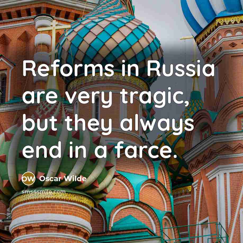 “Reforms in Russia are very tragic, but they always end in a farce.” quote by Oscar Wilde