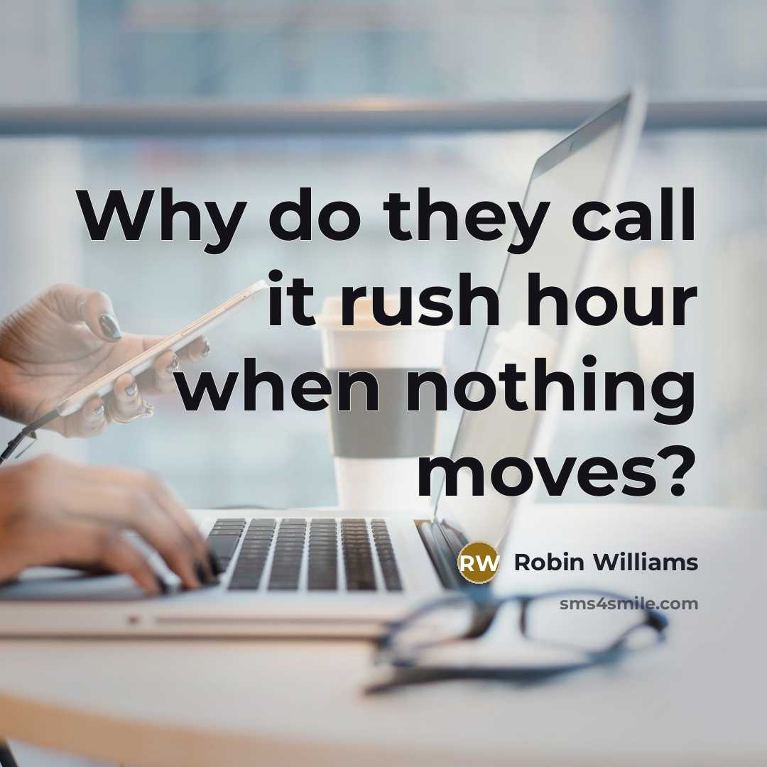 “Why do they call it rush hour when nothing moves?” quote by Robin Williams