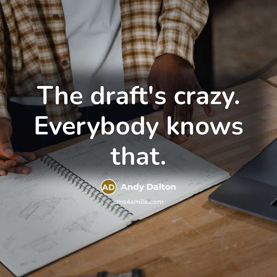 “The draft's crazy. Everybody knows that.” quote by Andy Dalton