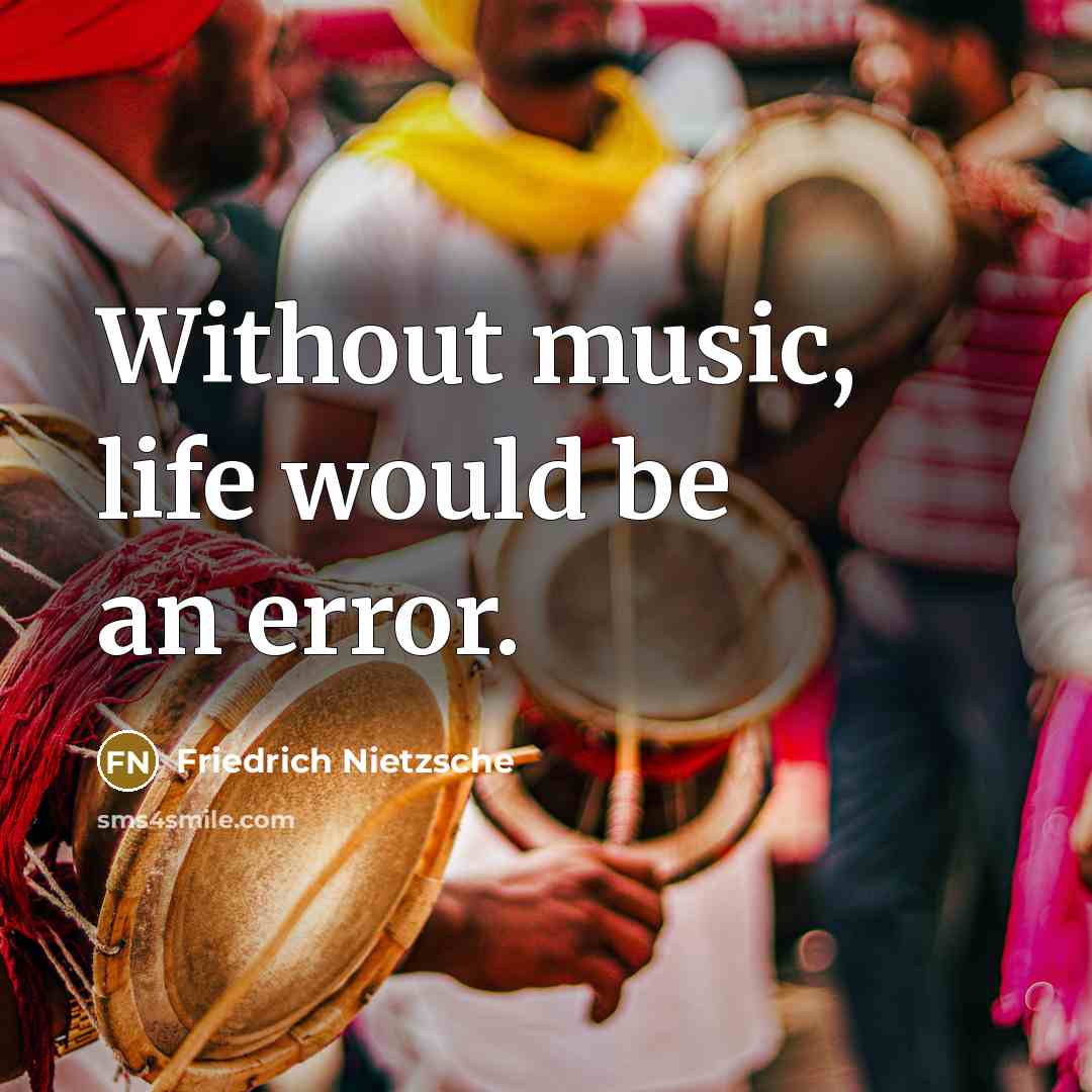 “Without music, life would be an error.” quote by Friedrich Nietzsche