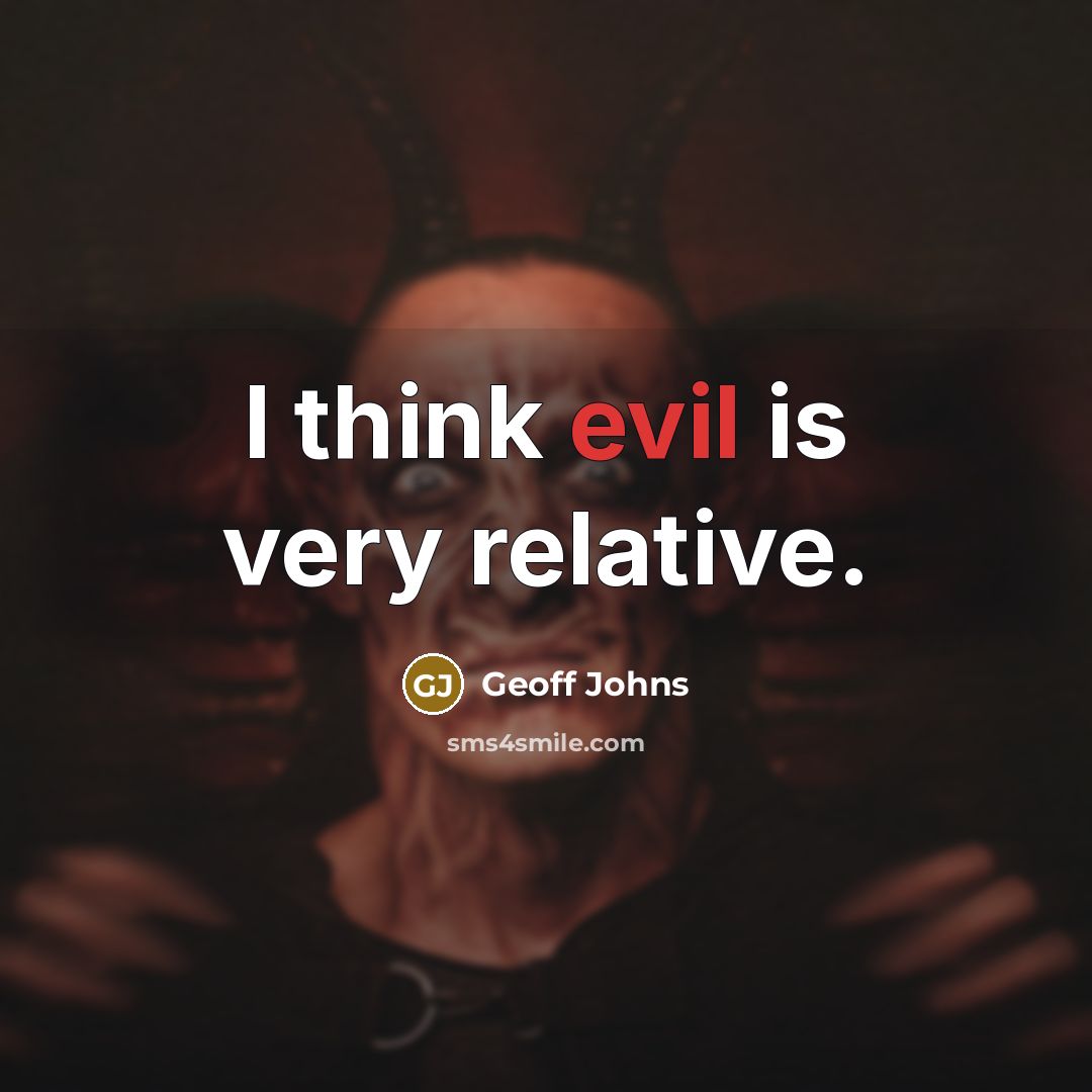 “I think evil is very relative.” quote by Geoff Johns