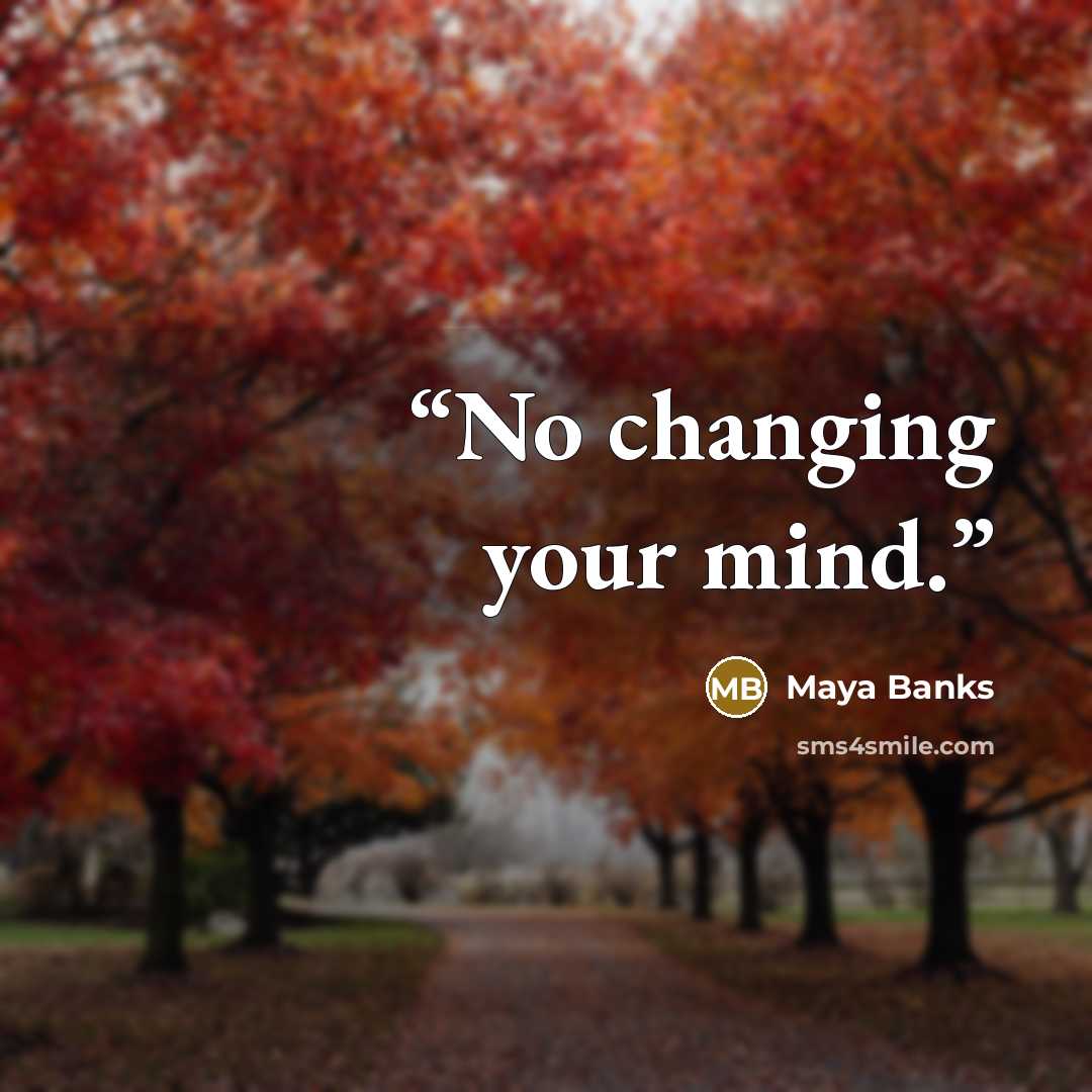 “No changing your mind.” quote by Maya Banks
