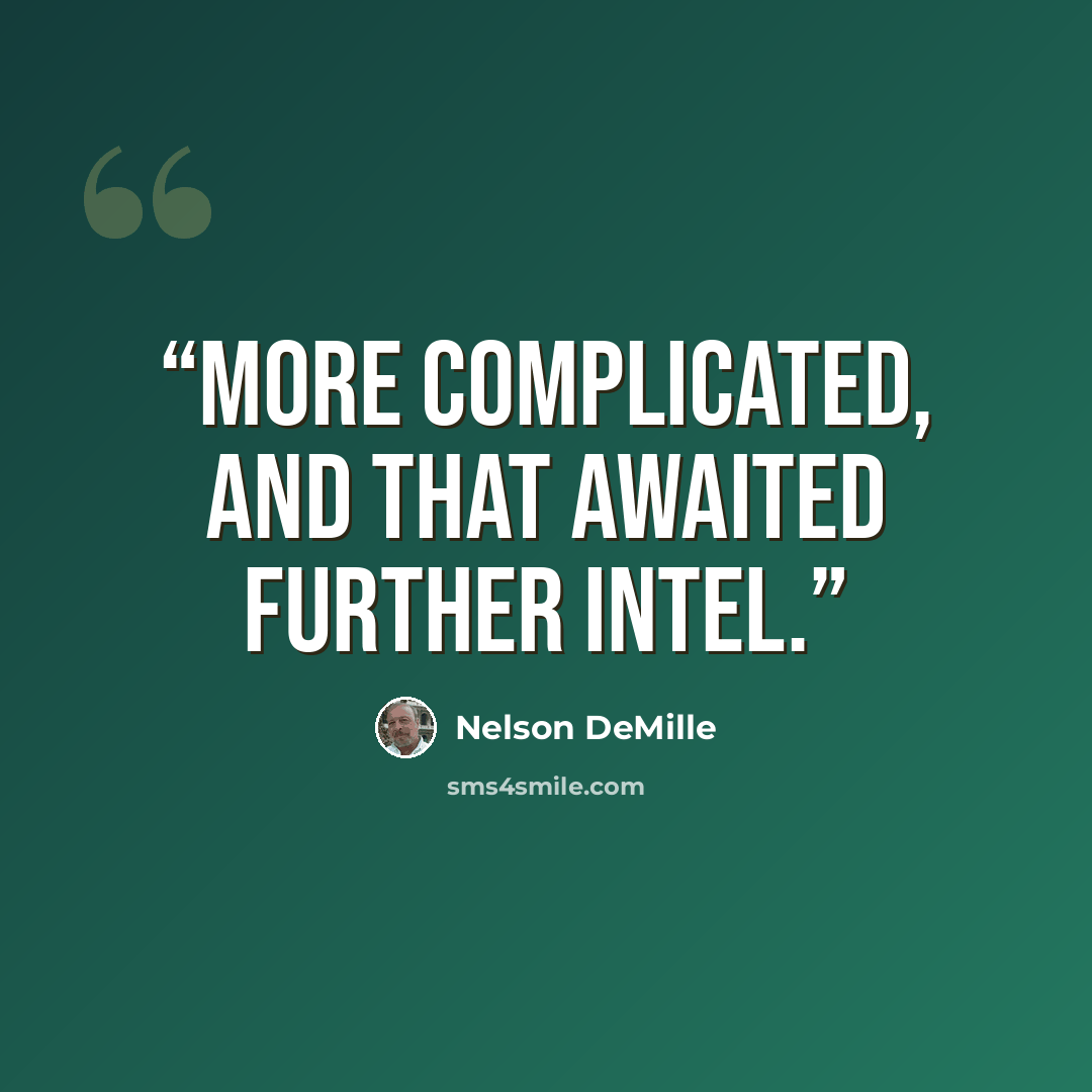 “more complicated, and that awaited further Intel.” quote by Nelson DeMille