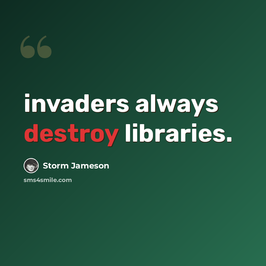 “invaders always destroy libraries.” quote by Storm Jameson