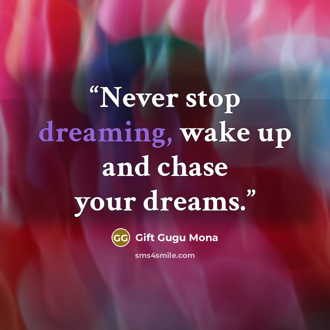 “Never stop dreaming, wake up and chase your dreams.” quote by Gift Gugu Mona