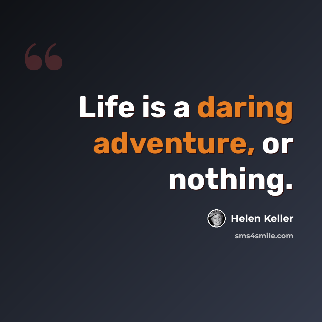 “Life is a daring adventure, or nothing.” quote by Helen Keller