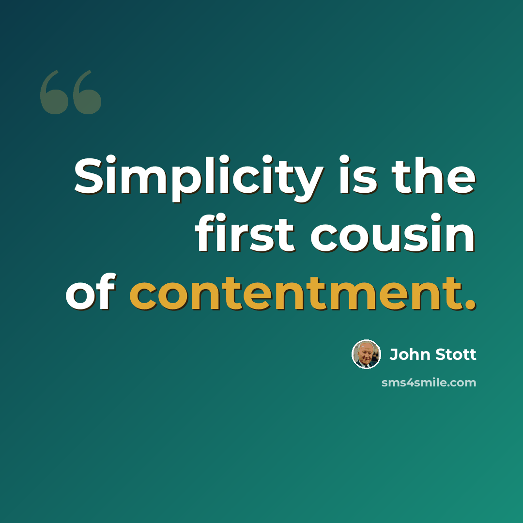 “Simplicity is the first cousin of contentment.” quote by John Stott