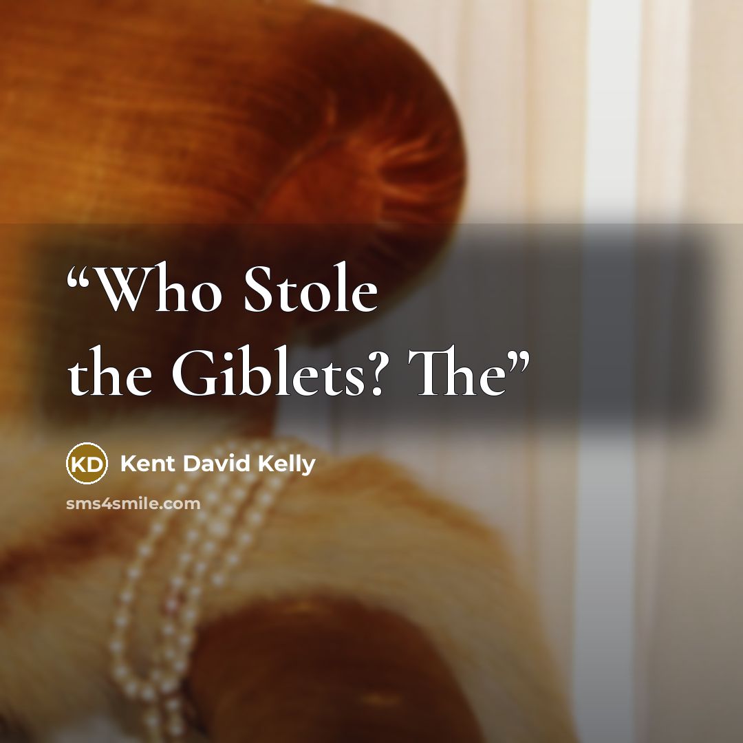 “Who Stole the Giblets? The” quote by Kent David Kelly