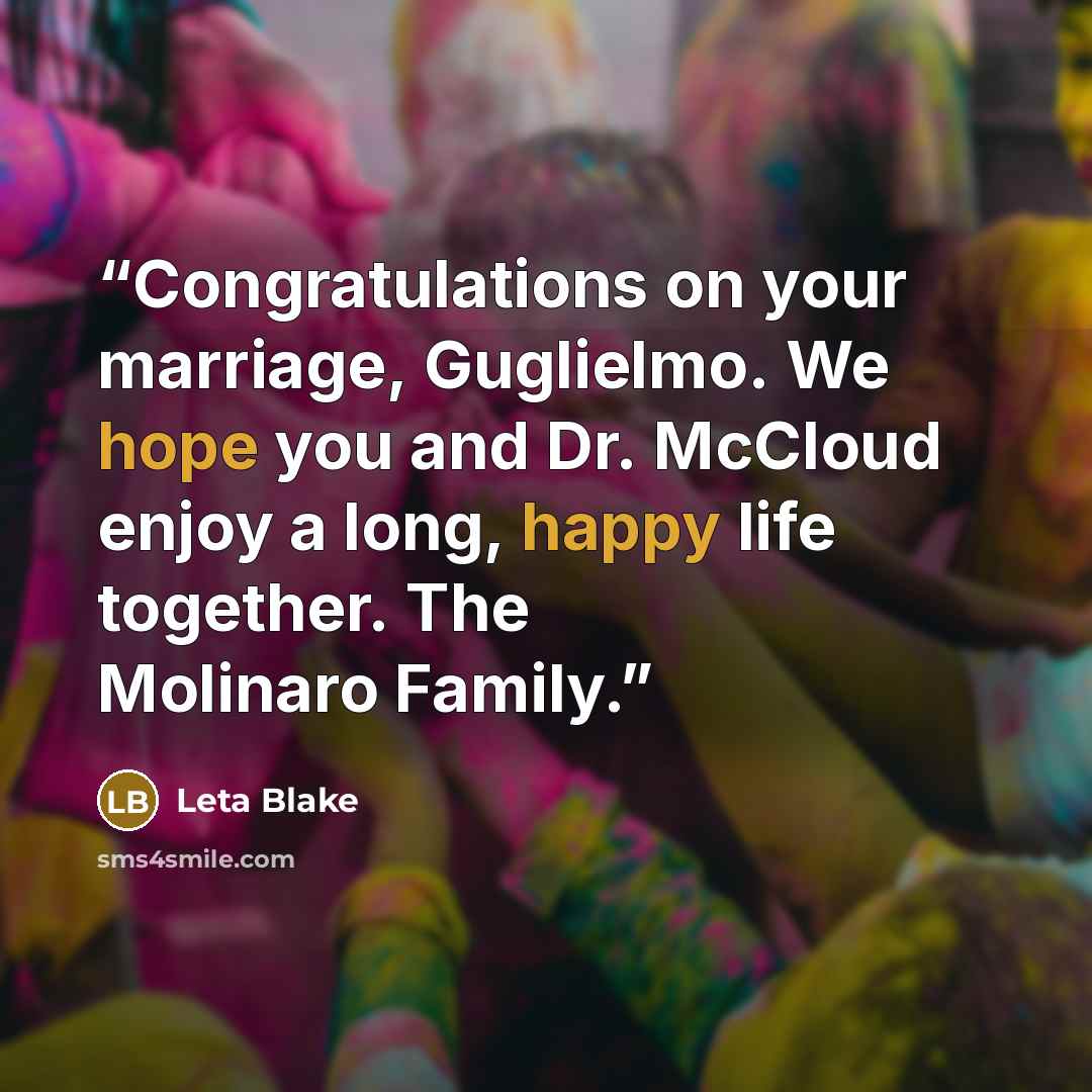“Congratulations on your marriage, Guglielmo. We hope you and Dr. McCloud enjoy a long, happy life together. The Molinaro Family.” quote by Leta Blake