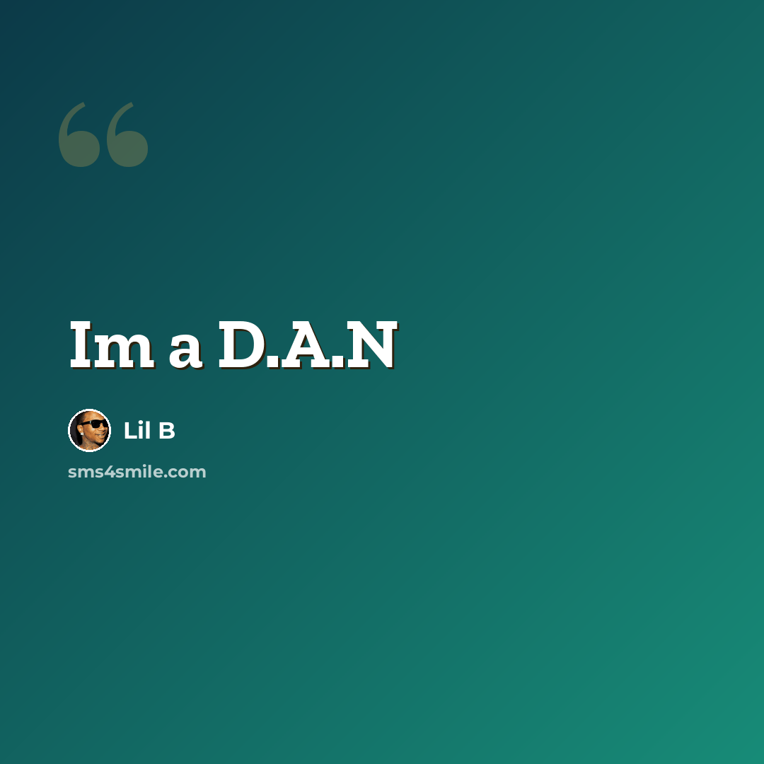 “Im a D.A.N” quote by Lil B