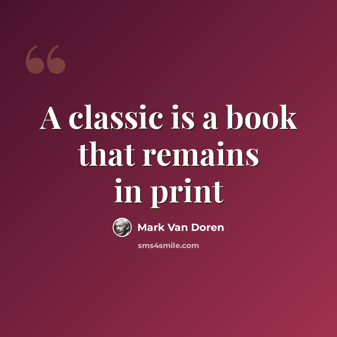 “A classic is a book that remains in print” quote by Mark Van Doren