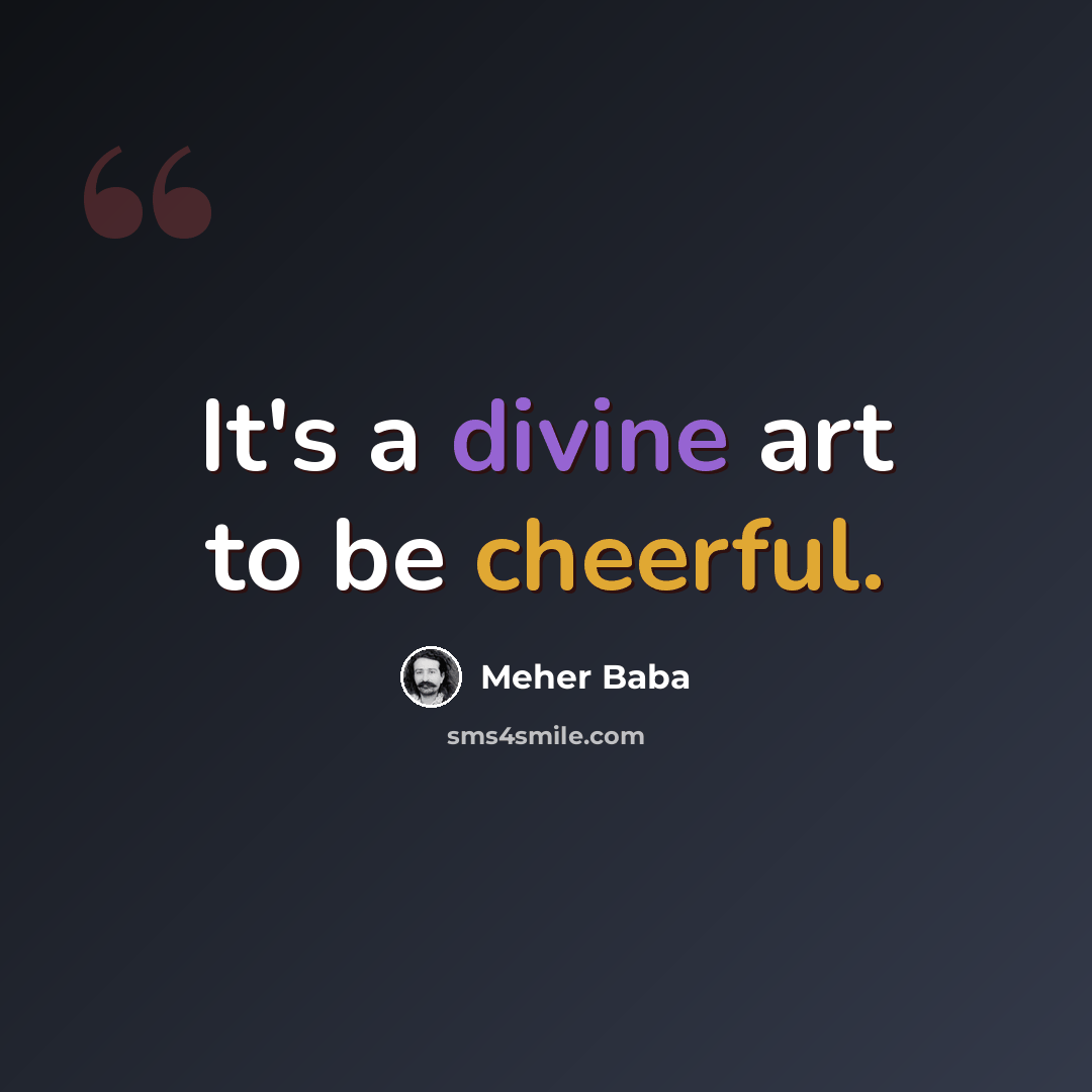 “It's a divine art to be cheerful.” quote by Meher Baba