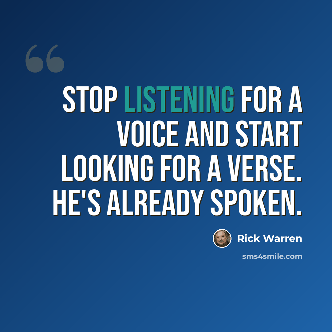 “Stop listening for a voice and start looking for a verse. He's already spoken.” quote by Rick Warren