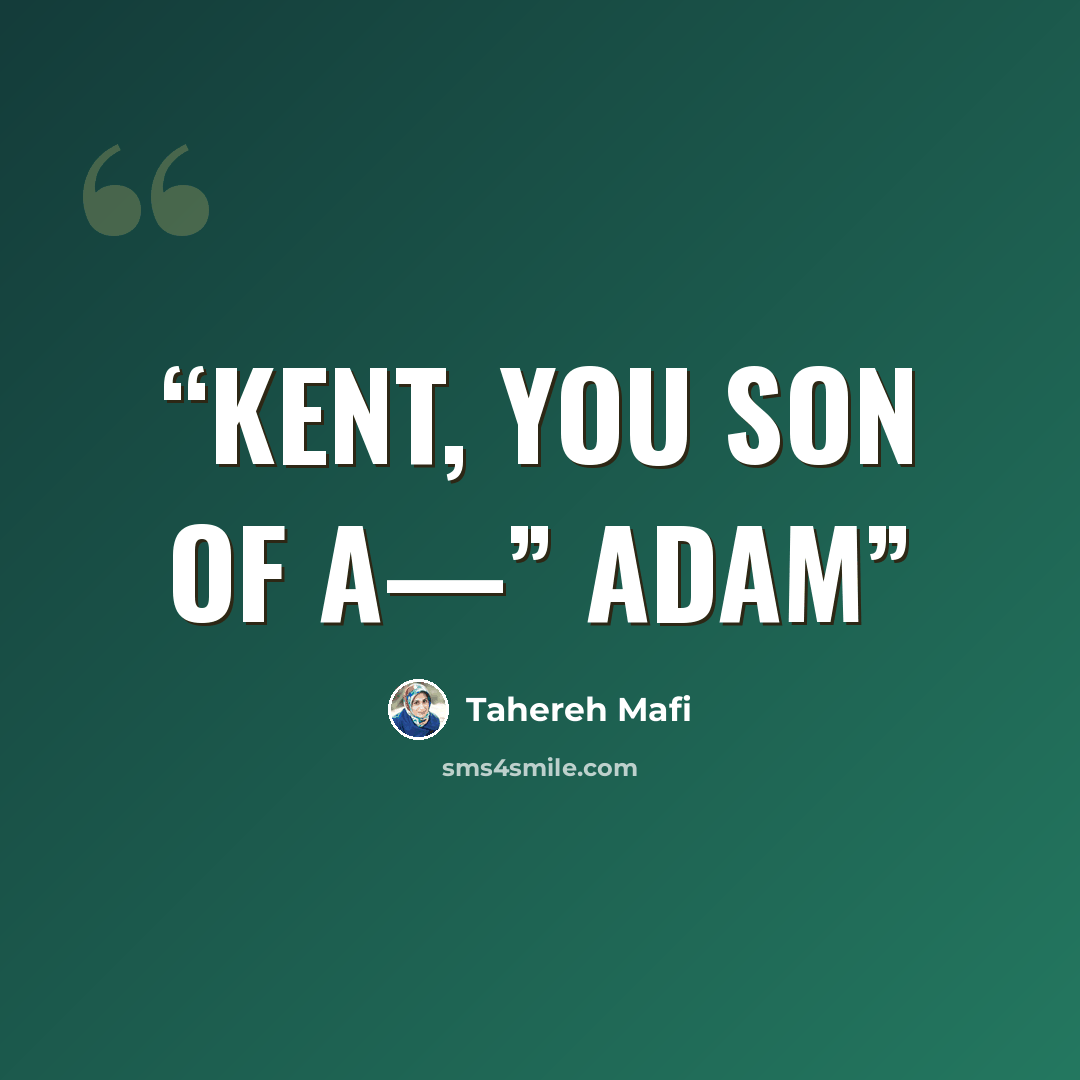 “KENT, YOU SON OF A—” Adam” quote by Tahereh Mafi