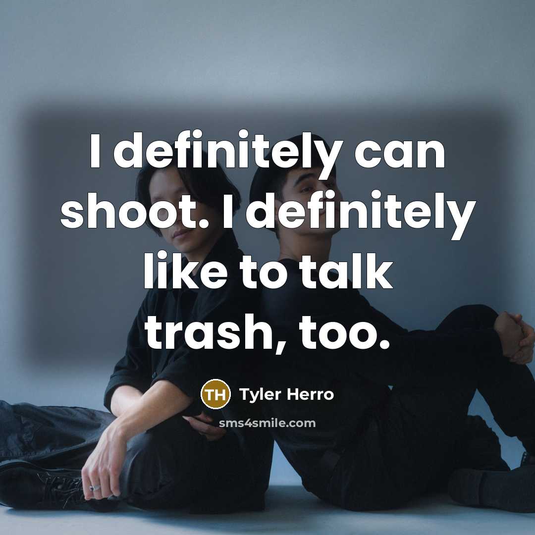 “I definitely can shoot. I definitely like to talk trash, too.” quote by Tyler Herro