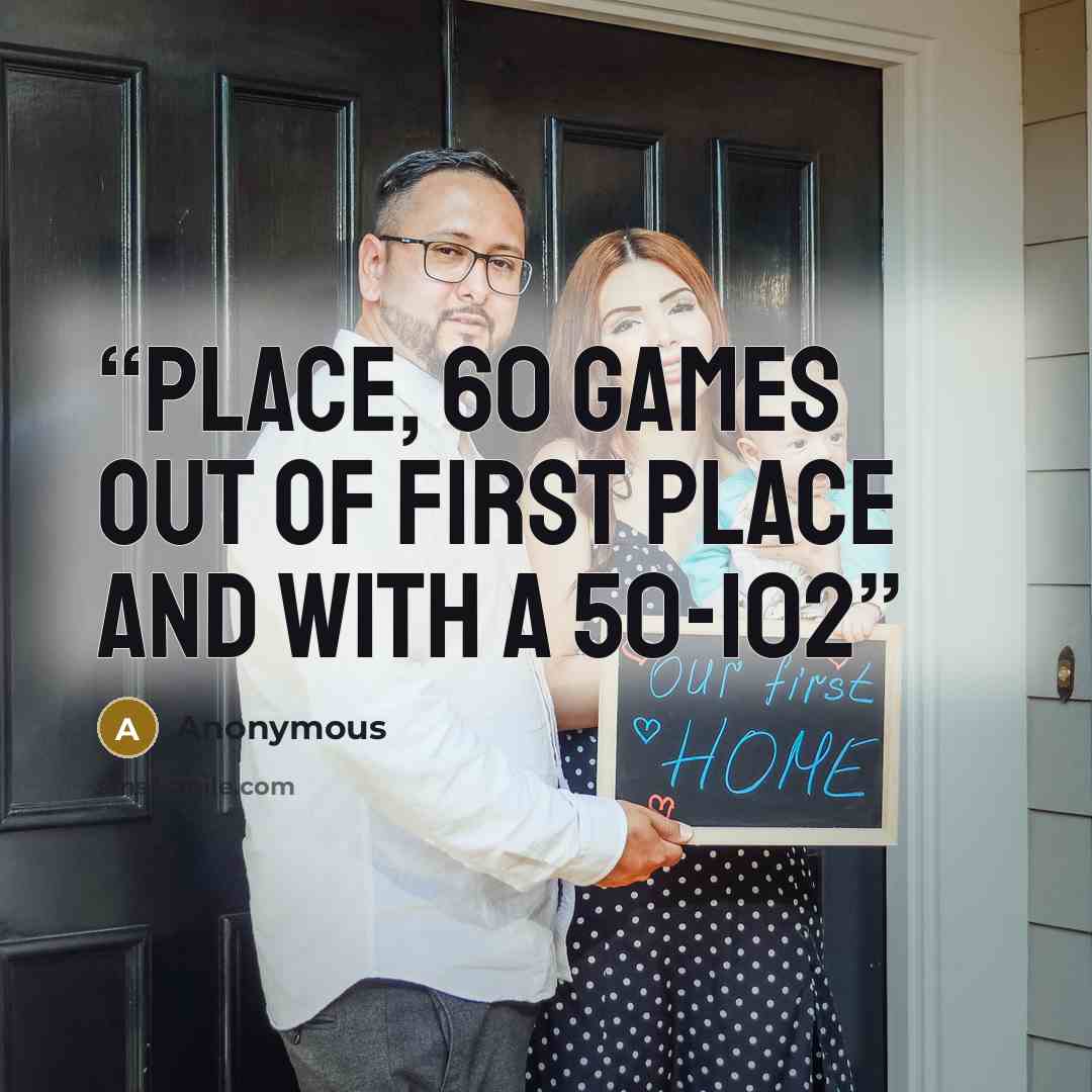 “place, 60 games out of first place and with a 50-102” quote by Anonymous