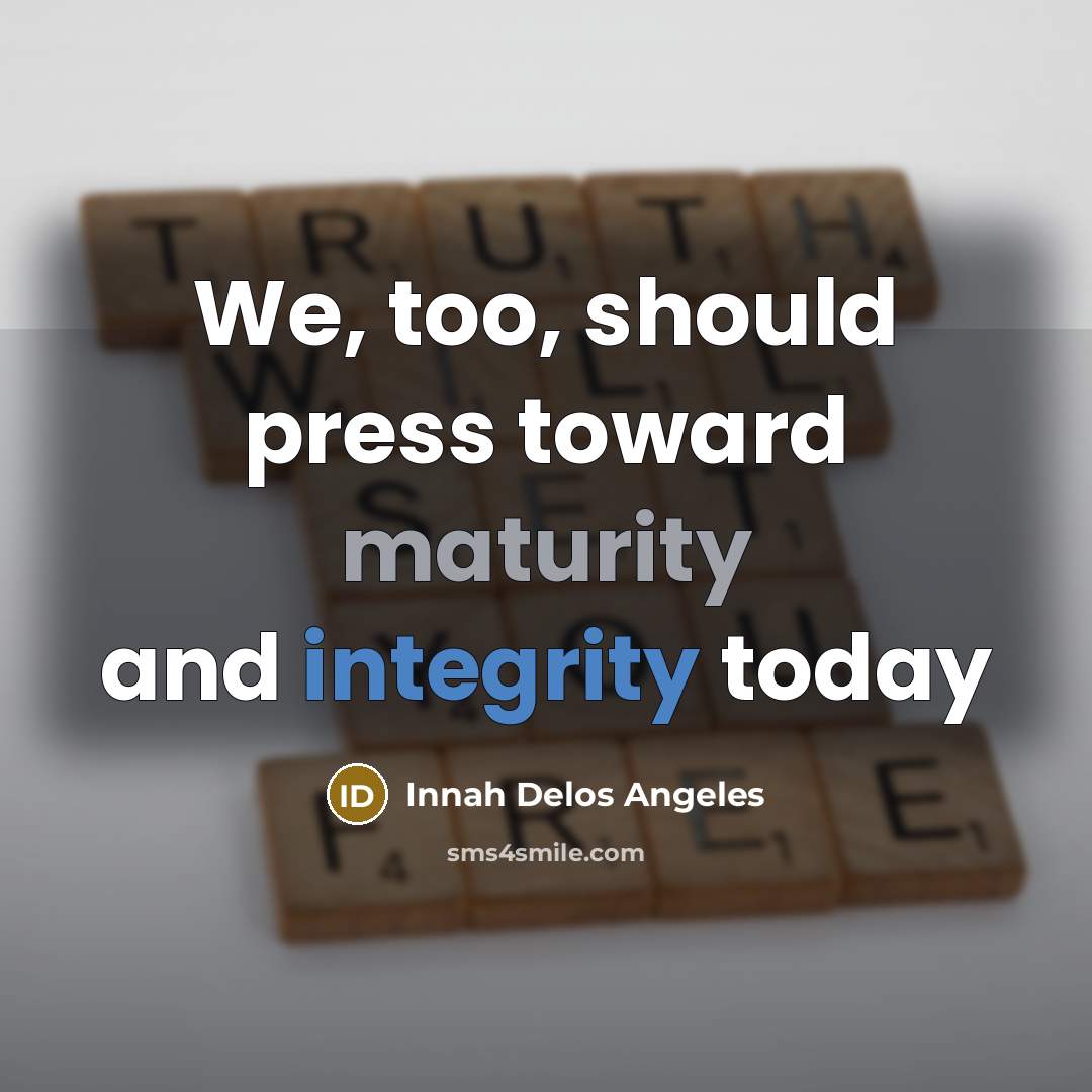 “We, too, should press toward maturity and integrity today” quote by Innah Delos Angeles
