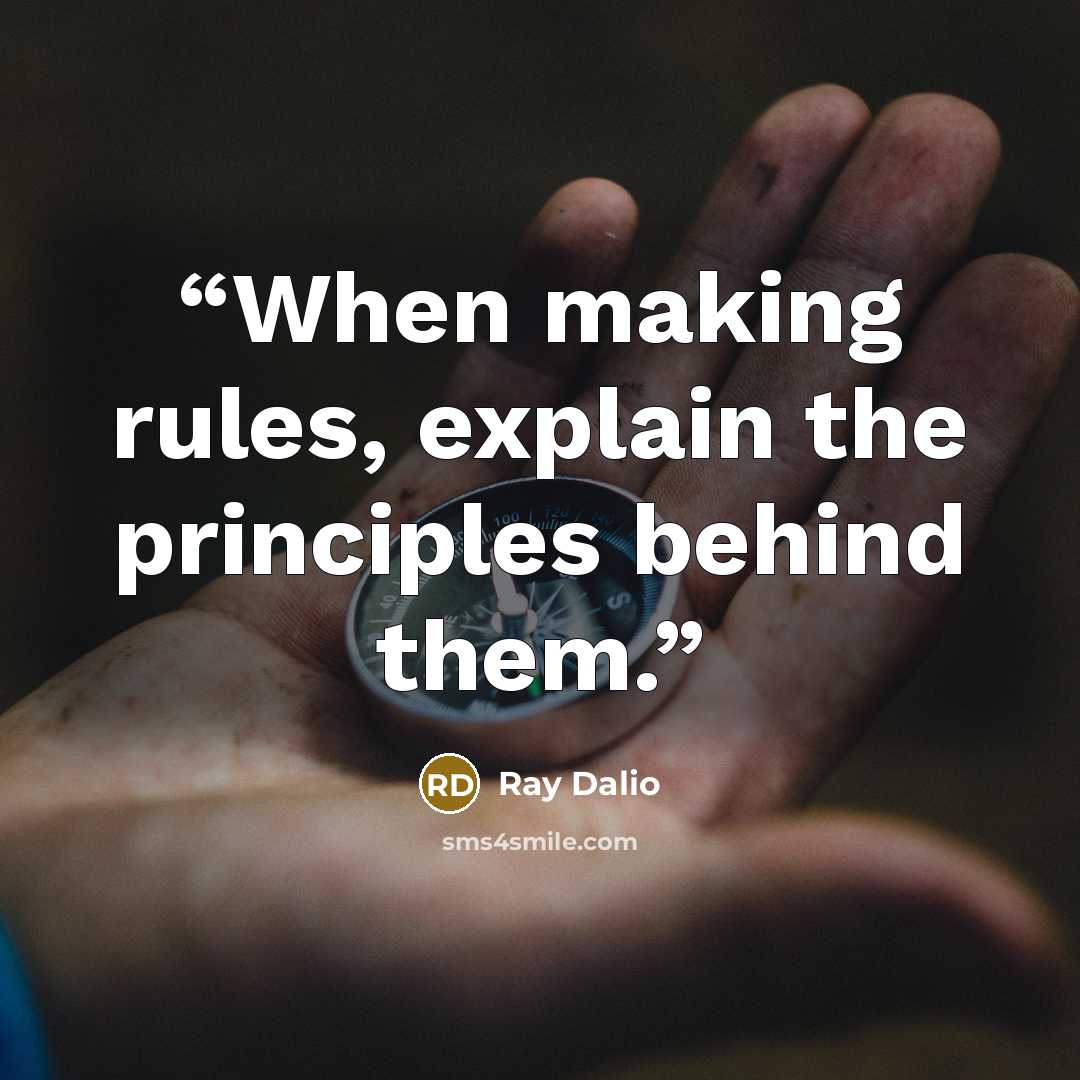 “When making rules, explain the principles behind them.” quote by Ray Dalio