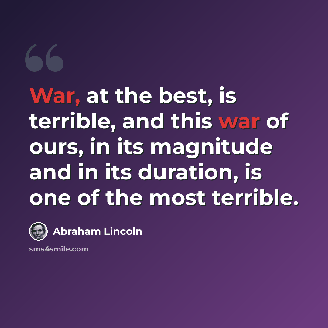“War, at the best, is terrible, and this war of ours, in its magnitude and in its duration, is one of the most terrible.” quote by Abraham Lincoln