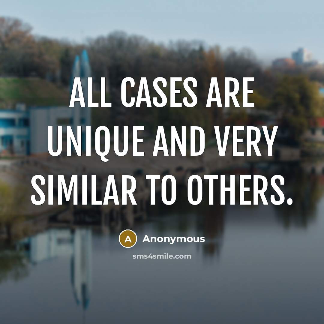 “All cases are unique and very similar to others.” quote by Anonymous