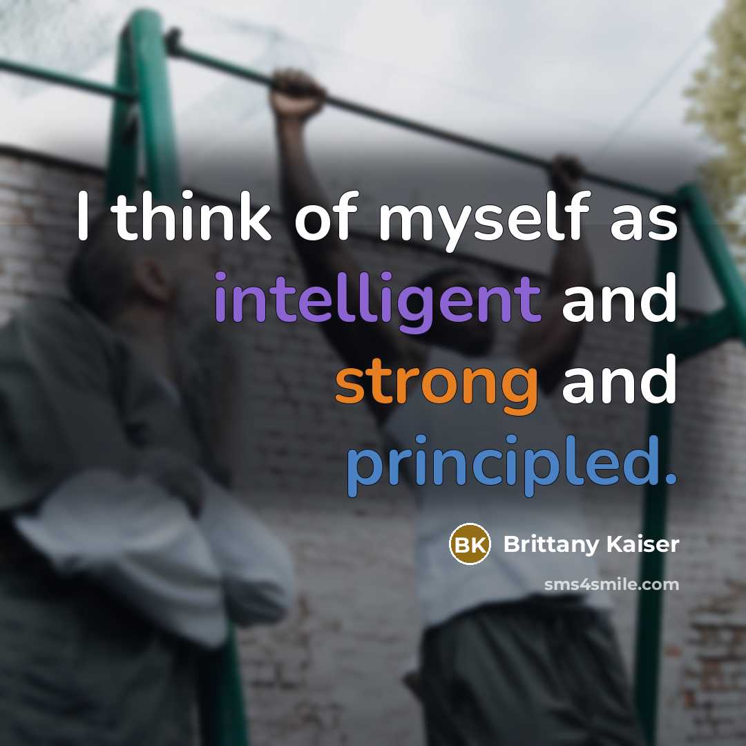 “I think of myself as intelligent and strong and principled.” quote by Brittany Kaiser